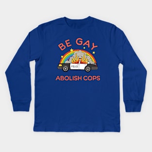 Be Gay, Abolish Cops Kids Long Sleeve T-Shirt